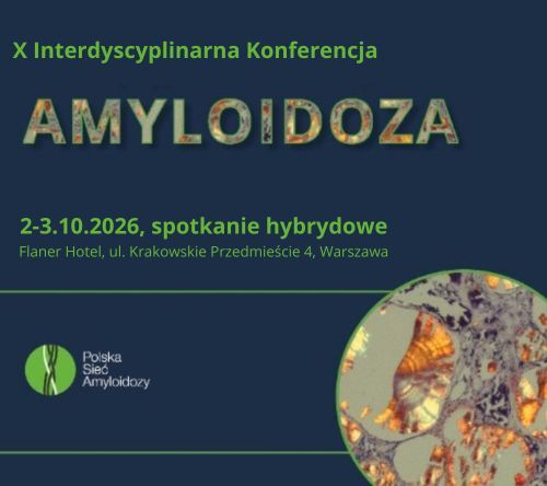 Dekada przełomów w diagnozowaniu i leczeniu amyloidozy. Zapraszamy na jubileuszową, X Interdyscyplinarną Konferencję Amyloidoza