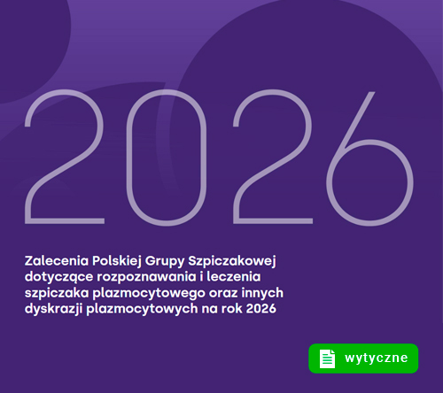 Zalecenia PGSz: standardy leczenia szpiczaka oraz innych dyskrazji plazmocytowych w 2026 r.