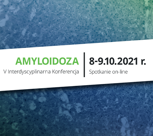 Relacje cyfrowe z V Interdyscyplinarnej Konferencji: Amyloidoza