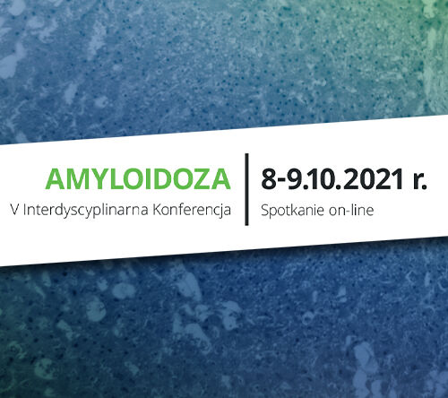 V  Interdyscyplinarna Konferencja Amyloidoza 8-9.10.2021