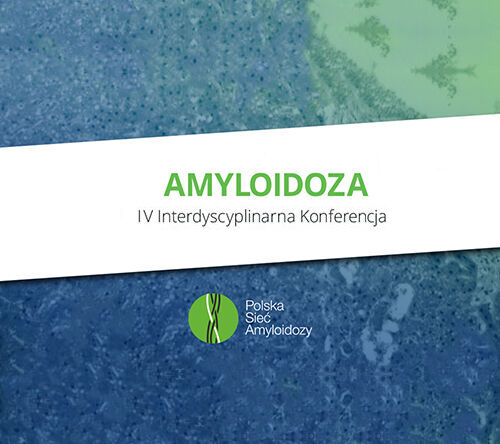 Amyloidoza | IV Konferencja Interdyscyplinarna