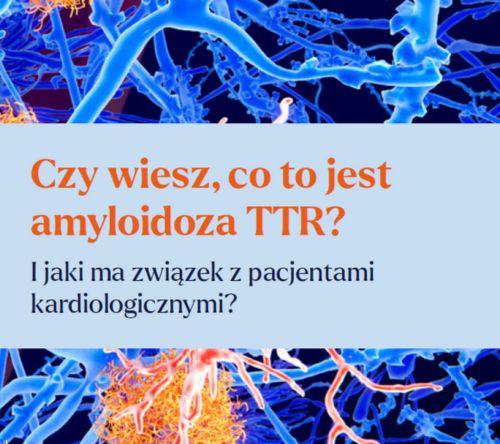 Amyloidoza TTR: Cicha choroba, która może wpłynąć na Twoje serce