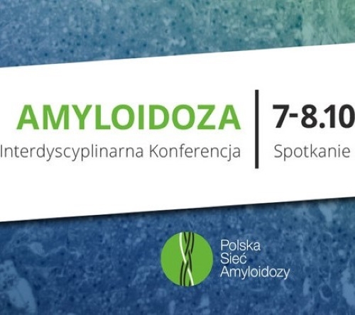 Wkrótce VI Interdyscyplinarna Konferencja Amyloidoza | 7-8 października 2022 r.
