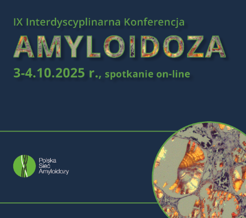 IX Interdyscyplinarna Konferencja Amyloidoza | Relacje cyfrowe już dostępne!